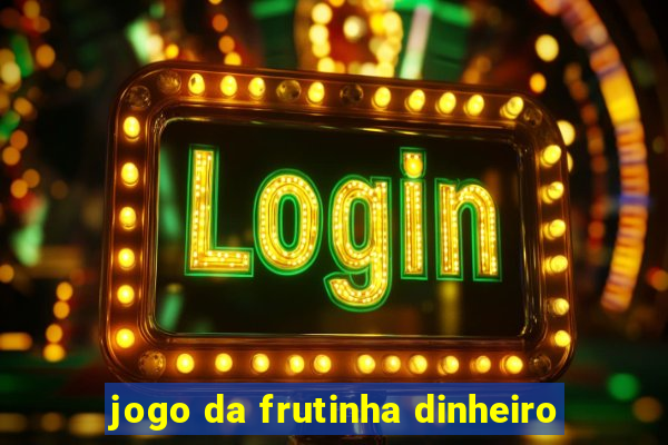 jogo da frutinha dinheiro